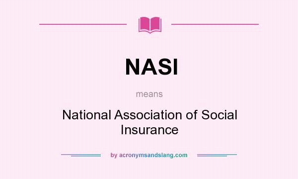 What does NASI mean? It stands for National Association of Social Insurance