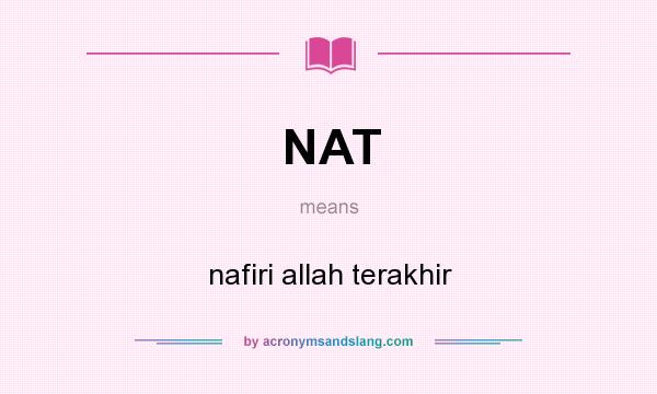 What does NAT mean? It stands for nafiri allah terakhir