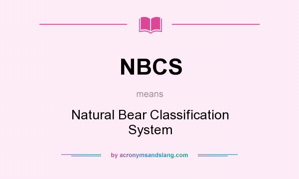 What does NBCS mean? It stands for Natural Bear Classification System