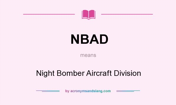 What does NBAD mean? It stands for Night Bomber Aircraft Division