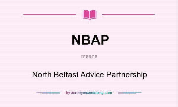 What does NBAP mean? It stands for North Belfast Advice Partnership
