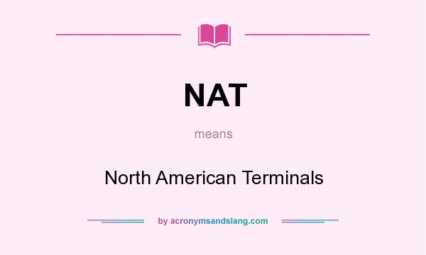 What does NAT mean? It stands for North American Terminals