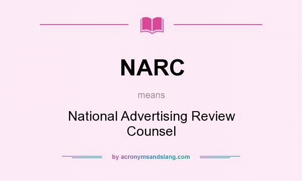 What does NARC mean? It stands for National Advertising Review Counsel