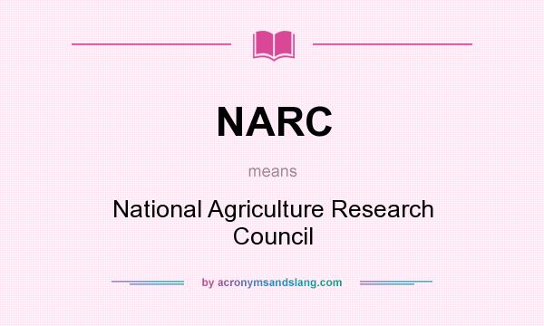 What does NARC mean? It stands for National Agriculture Research Council