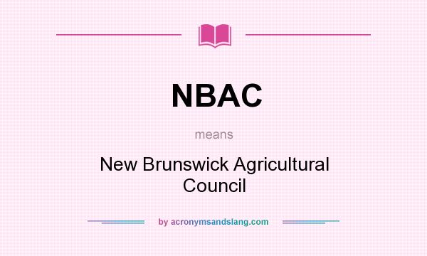 What does NBAC mean? It stands for New Brunswick Agricultural Council