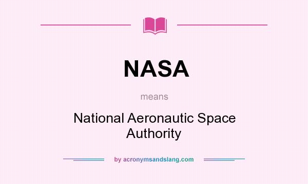 What does NASA mean? It stands for National Aeronautic Space Authority