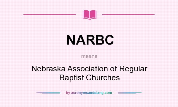 What does NARBC mean? It stands for Nebraska Association of Regular Baptist Churches
