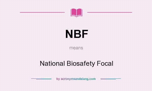 What does NBF mean? It stands for National Biosafety Focal
