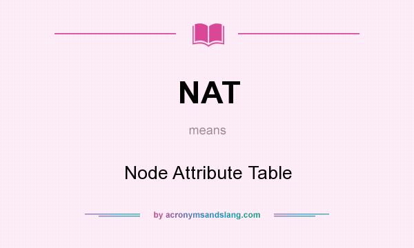 What does NAT mean? It stands for Node Attribute Table