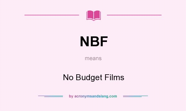 What does NBF mean? It stands for No Budget Films