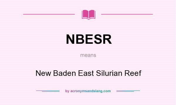 What does NBESR mean? It stands for New Baden East Silurian Reef