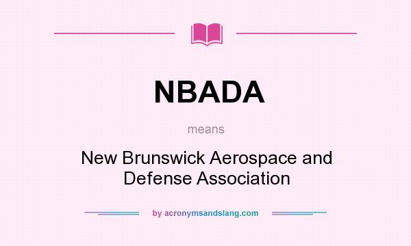 What does NBADA mean? It stands for New Brunswick Aerospace and Defense Association