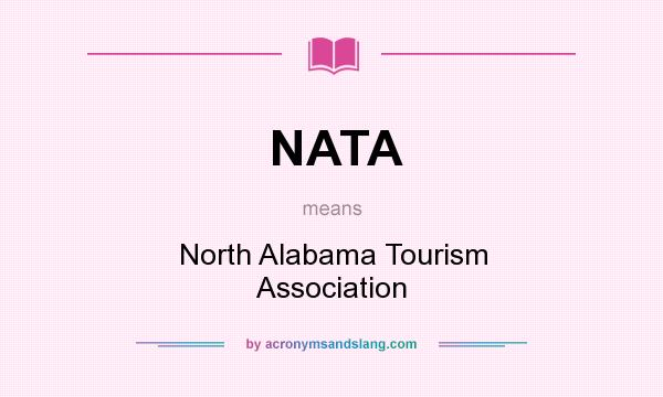 What does NATA mean? It stands for North Alabama Tourism Association