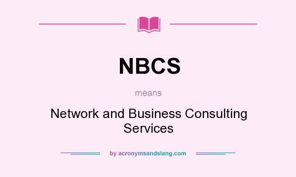 What does NBCS mean? It stands for Network and Business Consulting Services