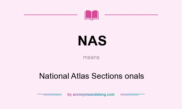What does NAS mean? It stands for National Atlas Sections onals