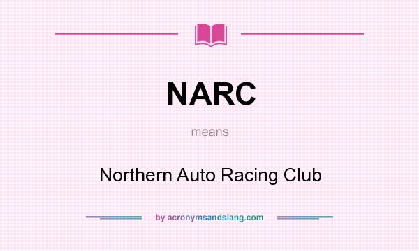 What does NARC mean? It stands for Northern Auto Racing Club