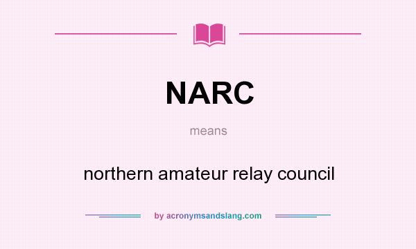 What does NARC mean? It stands for northern amateur relay council