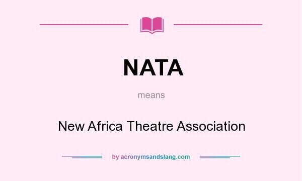 What does NATA mean? It stands for New Africa Theatre Association
