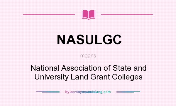 What does NASULGC mean? It stands for National Association of State and University Land Grant Colleges