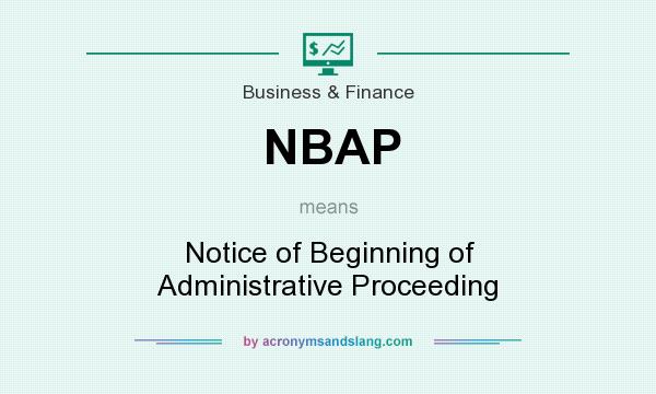 What does NBAP mean? It stands for Notice of Beginning of Administrative Proceeding