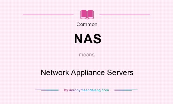 What does NAS mean? It stands for Network Appliance Servers