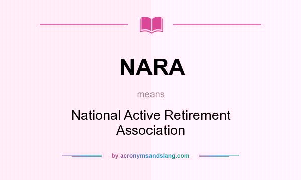 What does NARA mean? It stands for National Active Retirement Association