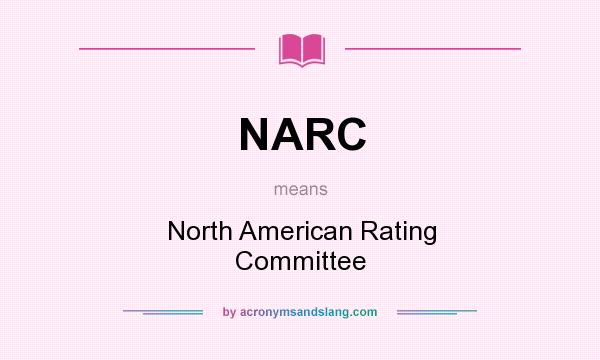 What does NARC mean? It stands for North American Rating Committee