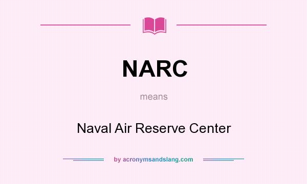 What does NARC mean? It stands for Naval Air Reserve Center