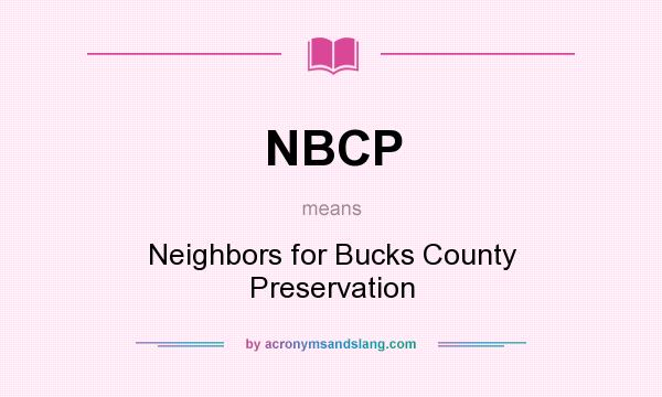 What does NBCP mean? It stands for Neighbors for Bucks County Preservation