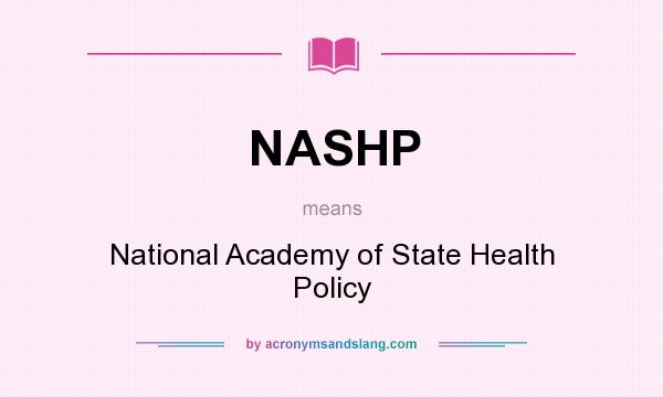 What does NASHP mean? It stands for National Academy of State Health Policy