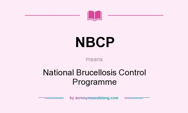 What does NBCP mean? It stands for National Brucellosis Control Programme