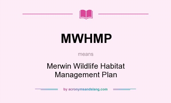 What does MWHMP mean? It stands for Merwin Wildlife Habitat Management Plan