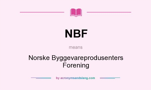 What does NBF mean? It stands for Norske Byggevareprodusenters Forening