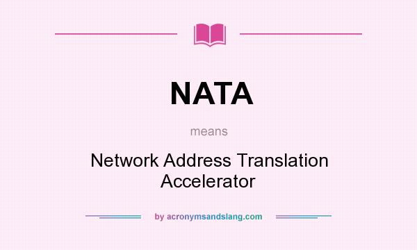 What does NATA mean? It stands for Network Address Translation Accelerator