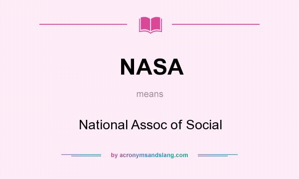 What does NASA mean? It stands for National Assoc of Social