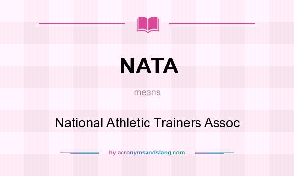 What does NATA mean? It stands for National Athletic Trainers Assoc