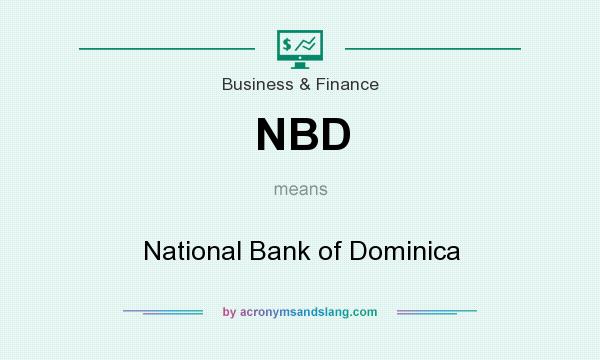 What does NBD mean? It stands for National Bank of Dominica