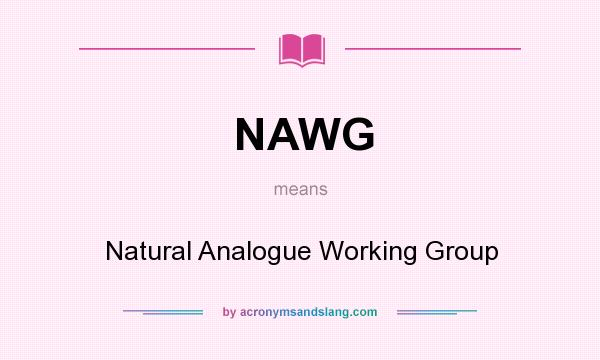 What does NAWG mean? It stands for Natural Analogue Working Group