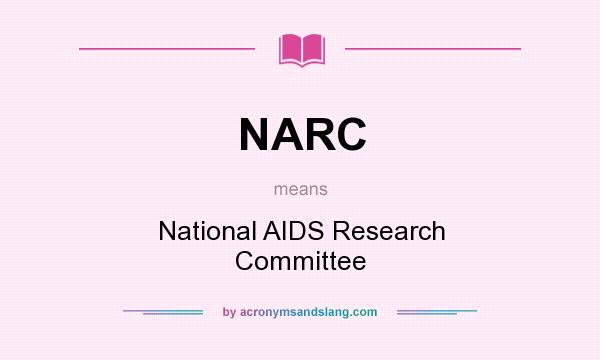 What does NARC mean? It stands for National AIDS Research Committee