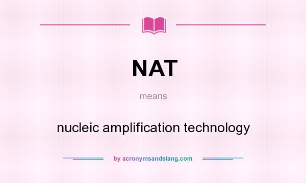What does NAT mean? It stands for nucleic amplification technology