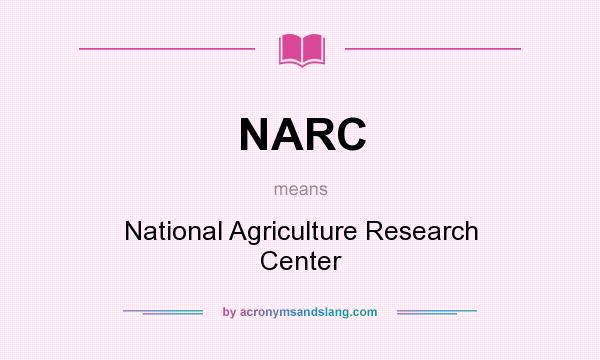 What does NARC mean? It stands for National Agriculture Research Center