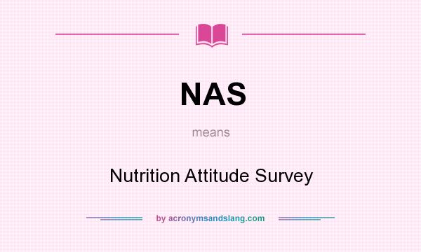 What does NAS mean? It stands for Nutrition Attitude Survey