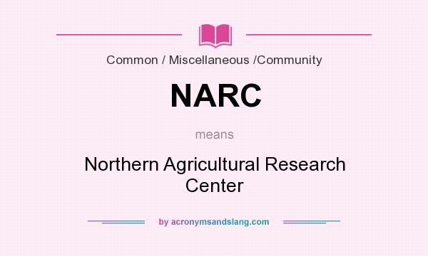What does NARC mean? It stands for Northern Agricultural Research Center