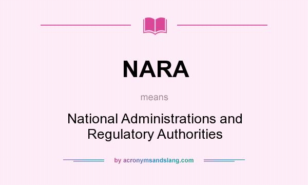 What does NARA mean? It stands for National Administrations and Regulatory Authorities