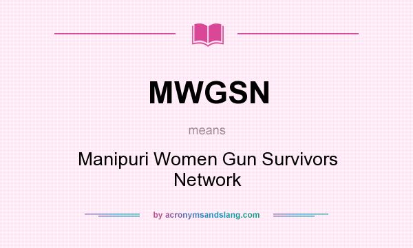 What does MWGSN mean? It stands for Manipuri Women Gun Survivors Network