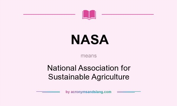 What does NASA mean? It stands for National Association for Sustainable Agriculture