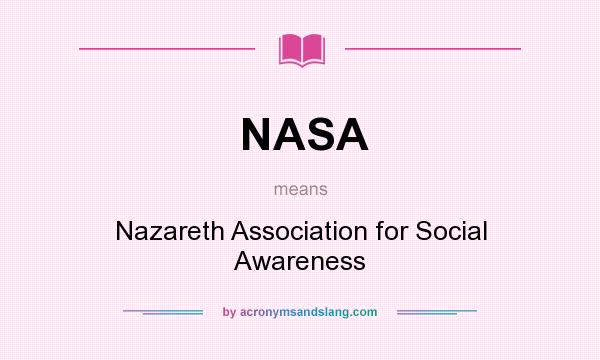 What does NASA mean? It stands for Nazareth Association for Social Awareness