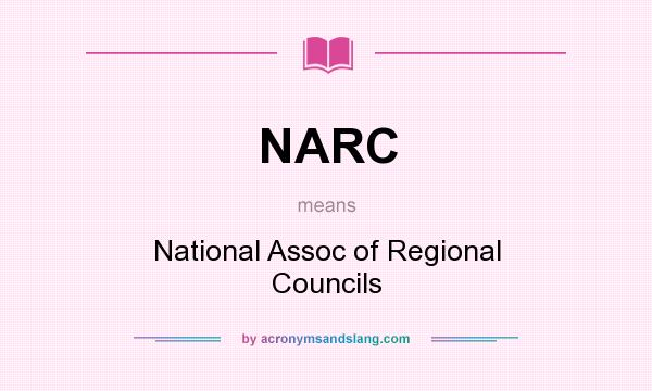 What does NARC mean? It stands for National Assoc of Regional Councils