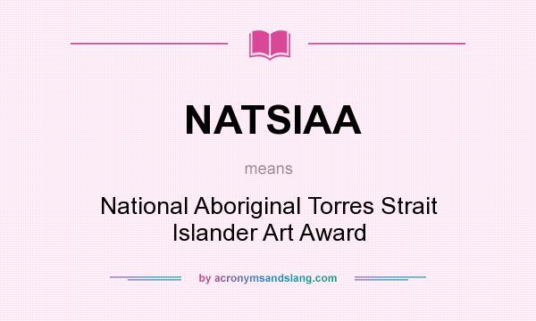 What does NATSIAA mean? It stands for National Aboriginal Torres Strait Islander Art Award