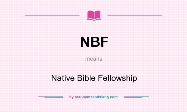 What does NBF mean? It stands for Native Bible Fellowship